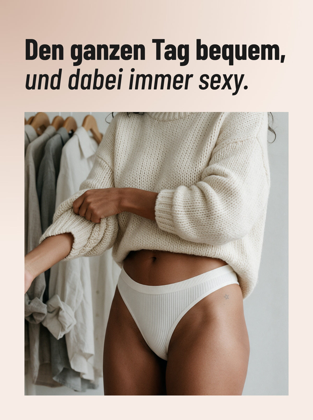 Den ganzen Tag bequem, und dabei immer sexy